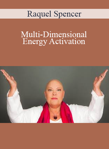 Raquel Spencer - Multi-Dimensional Energy Activation