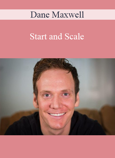 Dane Maxwell - Start and Scale