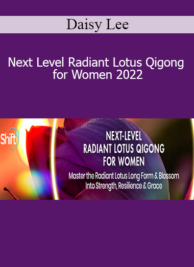 Daisy Lee - Next Level Radiant Lotus Qigong for Women 2022