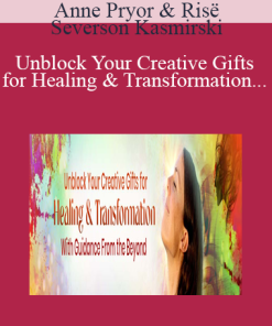 Anne Pryor & Risë Severson Kasmirski – Unblock Your Creative Gifts for Healing & Transformation With Guidance From the Beyond 2022
