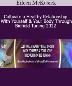 Eileen McKusick - Cultivate a Healthy Relationship With Yourself & Your Body Through Biofield Tuning 2022