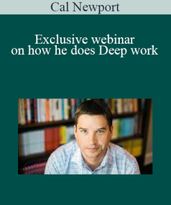Cal Newport - Exclusive webinar on how he does Deep work