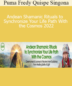Puma Fredy Quispe Singona - Andean Shamanic Rituals to Synchronize Your Life Path With the Cosmos 2022