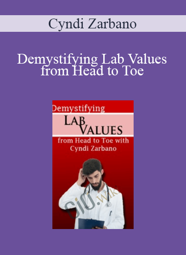 Cyndi Zarbano - Demystifying Lab Values from Head to Toe