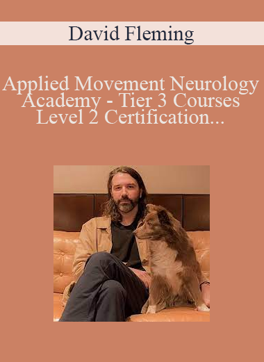 David Fleming - Applied Movement Neurology Academy - Tier 3 Courses - Level 2 Certification - Neuroskeletal