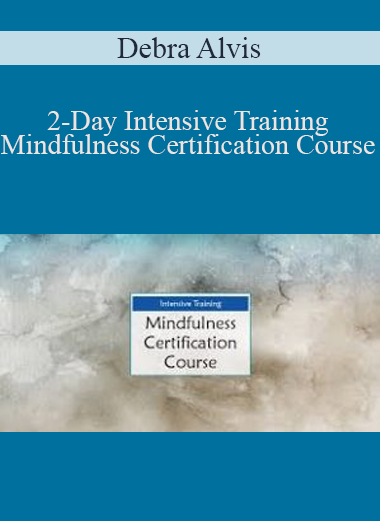 Debra Alvis - 2-Day Intensive Training. Mindfulness Certification Course