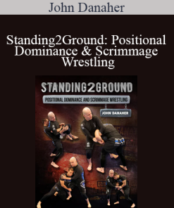 John Danaher - Standing2Ground: Positional Dominance & Scrimmage Wrestling