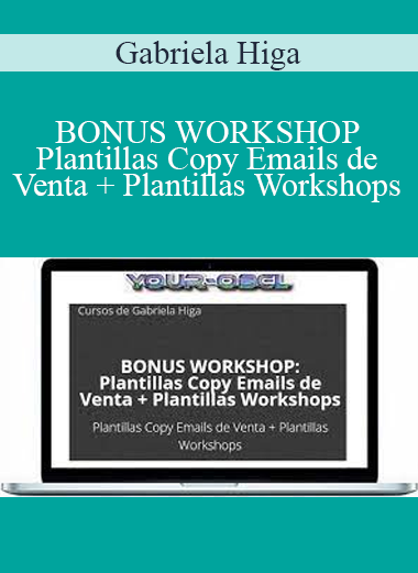 Gabriela Higa - BONUS WORKSHOP Plantillas Copy Emails de Venta + Plantillas Workshops