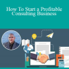 Juan Galvan - How To Start a Profitable Consulting Business