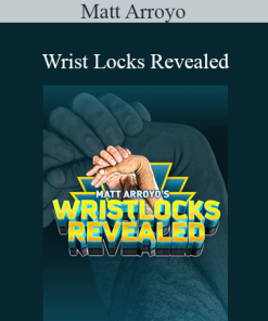 Matt Arroyo - Wrist Locks Revealed