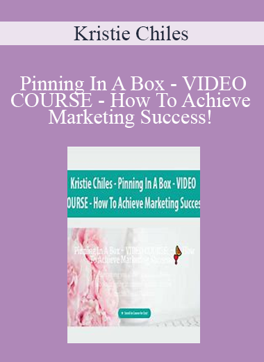 Kristie Chiles - Pinning In A Box - VIDEO COURSE - How To Achieve Marketing Success!