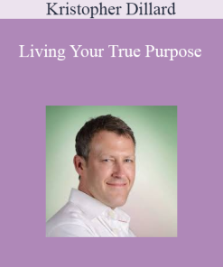 Kristopher Dillard - Living Your True Purpose