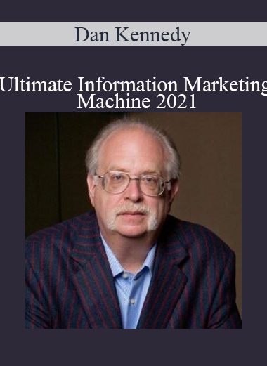 Dan Kennedy - Ultimate Information Marketing Machine 2021