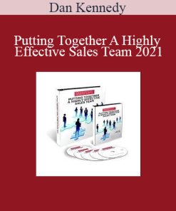 Dan Kennedy - Putting Together A Highly Effective Sales Team 2021