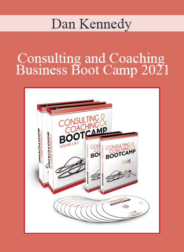 Dan Kennedy - Consulting and Coaching Business Boot Camp 2021