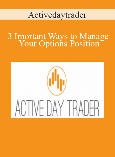 Activedaytrader - 3 Imortant Ways to Manage Your Options Position