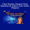 Akashic Rrcords - Clear Karma Deepen Your Intuition & realize your Soul's Purpose