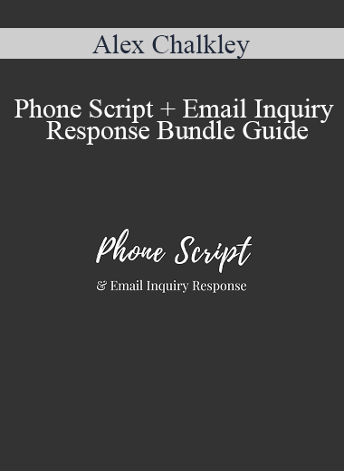 Alex Chalkley - Phone Script + Email Inquiry Response Bundle Guide