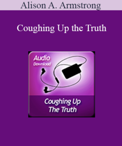 Alison A. Armstrong - Coughing Up the Truth
