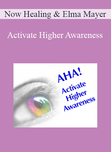 Now Healing & Elma Mayer - Activate Higher Awareness