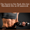 The Secret to Six Pack Abs Get Shredded Abs in 60 minweek