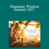 The Shift Network - Shamanic Wisdom Summit 2021