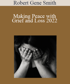 Robert Gene Smith - Making Peace with Grief and Loss 2022