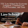TTC Law School for Everyone Litigation, Criminal Law, Civil Procedure, and Torts