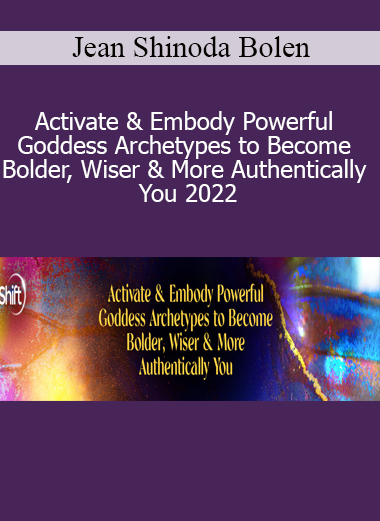 Jean Shinoda Bolen - Activate & Embody Powerful Goddess Archetypes to Become Bolder, Wiser & More Authentically You 2022