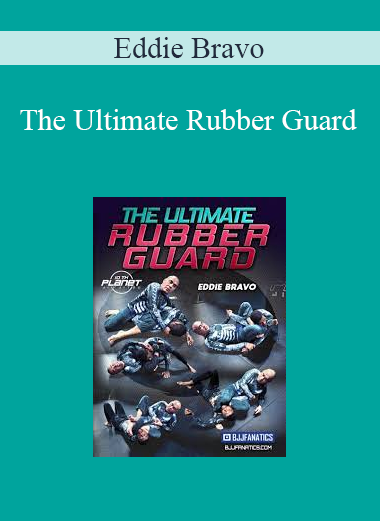 Eddie Bravo - The Ultimate Rubber Guard