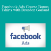 Brandon Garland - Facebook Ads Course Bonus Tshirts with Brandon Garland