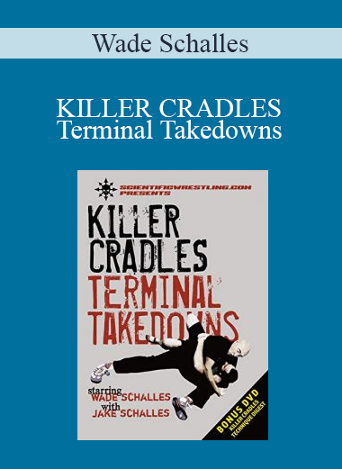 Wade Schalles - KILLER CRADLES - Terminal Takedowns