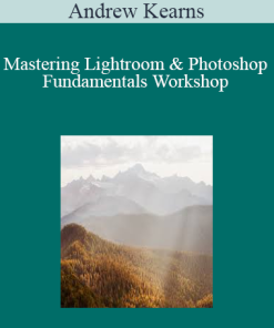 Andrew Kearns - Mastering Lightroom & Photoshop Fundamentals Workshop