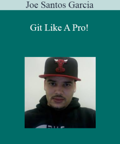 Joe Santos Garcia - Git Like A Pro!