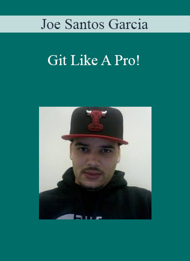 Joe Santos Garcia - Git Like A Pro!