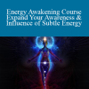 Sapien Medicine - Energy Awakening Course - Expand Your Awareness & Influence of Subtle Energy