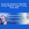 Lauren Walker - Access the Quantum Field With Energy Medicine Yoga & Tuning Forks 2022