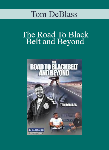 Tom DeBlass - The Road To Black Belt and Beyond