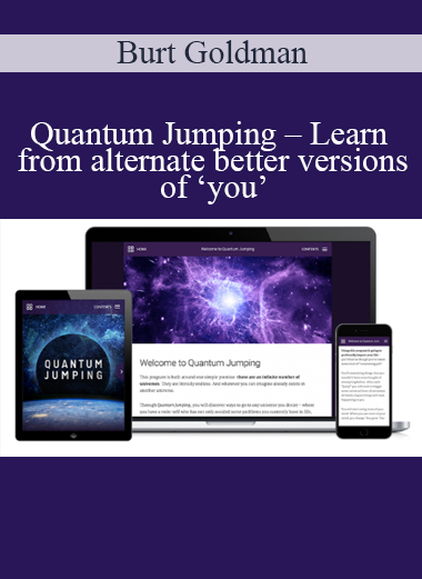 Burt Goldman – Quantum Jumping – Learn from alternate better versions of ‘you’