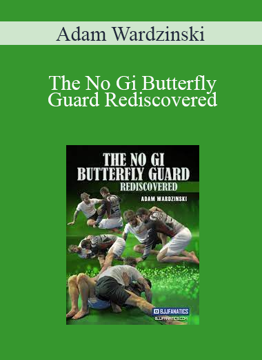 Adam Wardzinski - The No Gi Butterfly Guard Rediscovered