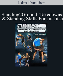 John Danaher - Standing2Ground: Takedowns & Standing Skills For Jiu Jitsu