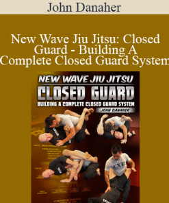 John Danaher - New Wave Jiu Jitsu: Closed Guard - Building A Complete Closed Guard System