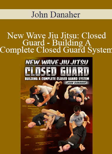 John Danaher - New Wave Jiu Jitsu: Closed Guard - Building A Complete Closed Guard System