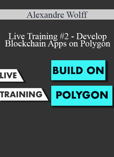 Alexandre Wolff - Live Training #2 - Develop Blockchain Apps on Polygon