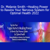 Dr. Melanie Smith – Tap Into Your Vagus Nerve’s Healing Power to Rewire Your Nervous System for Optimal Health 2022
