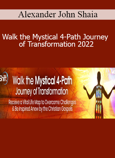 Alexander John Shaia - Walk the Mystical 4-Path Journey of Transformation 2022