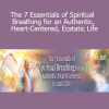 Dan Brulé – The 7 Essentials of Spiritual Breathing for an Authentic, Heart-Centered, Ecstatic Life