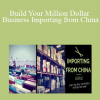 David Bryant - Build Your Million Dollar Business Importing from China