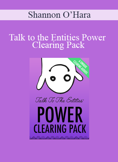 Shannon O’Hara - Talk to the Entities Power Clearing Pack