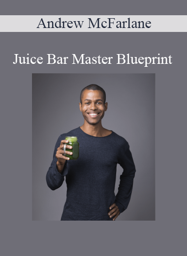 Andrew McFarlane - Juice Bar Master Blueprint